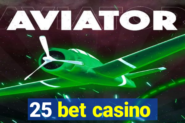 25 bet casino